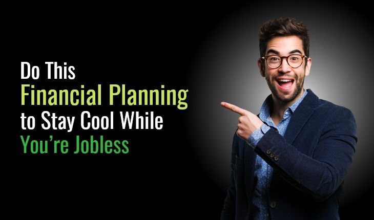 Do This Financial Planning to Stay Cool While You’re Jobless