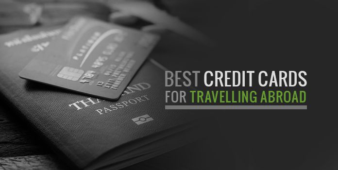 Best Credit Cards to Have While Traveling Abroad