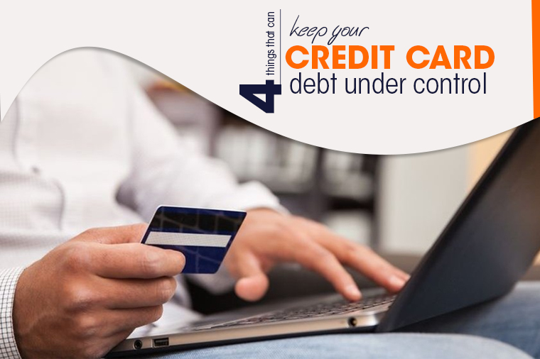 Four Things That Can Keep Your Credit Card Debt Under Control