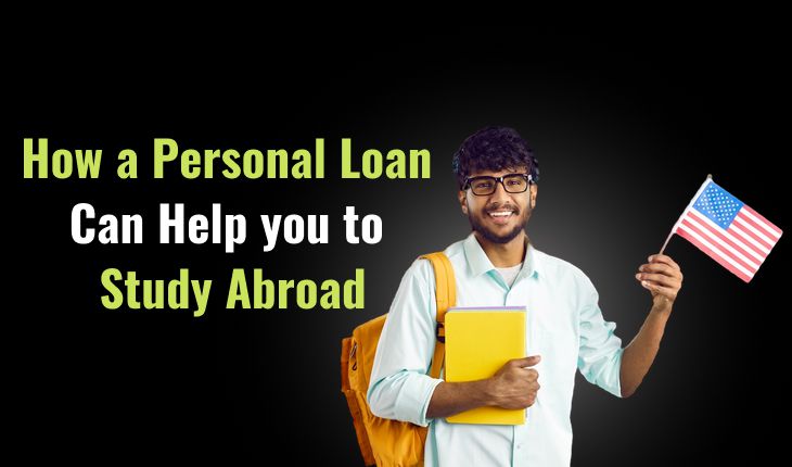 How a Personal Loan Can Help you to Study Abroad