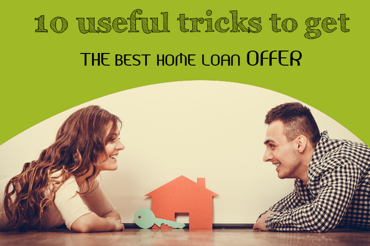 10 Useful Tricks to Get the Best Home Loan Offer