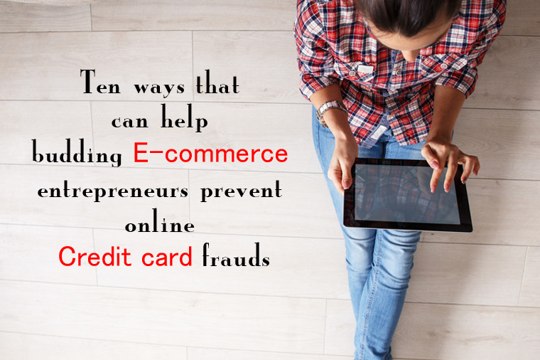 10 ways that can help budding e-commerce entrepreneurs prevent online credit card frauds
