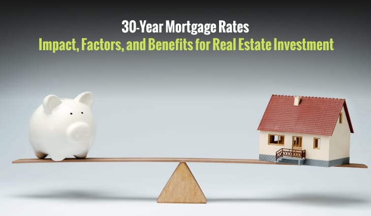 30-Year Mortgage Rates: Impact, Factors, and Benefits for Real Estate Investment