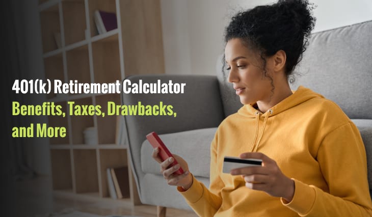 401(k) Retirement Calculator: Benefits, Taxes, Drawbacks, and More