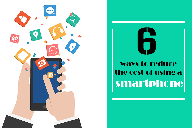 6 Ways to Reduce the Cost of Using a Smartphone