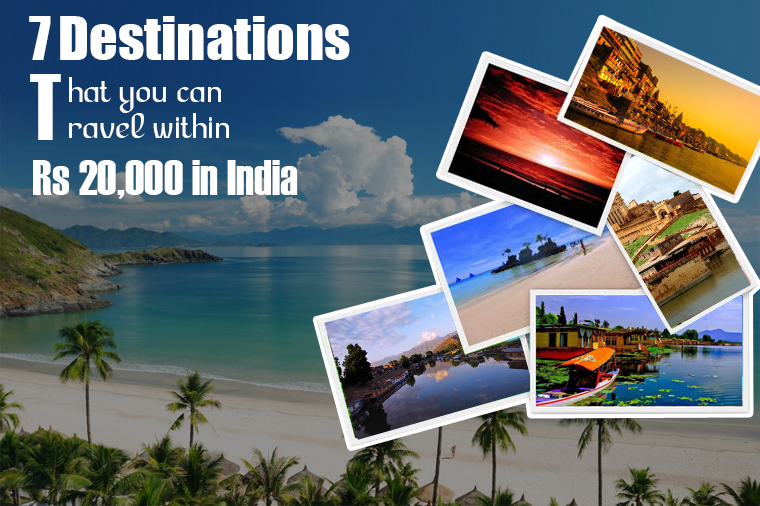 7 destinations that you can travel within Rs 20,000 in India
