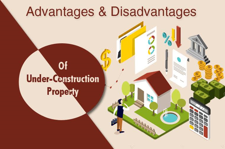 Advantages & Disadvantages of Under-Construction Property