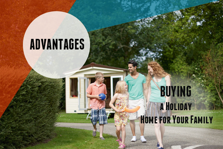 Advantages of Buying a Holiday Home for Your Family
