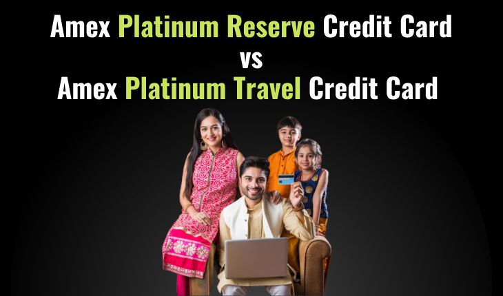Amex Platinum Reserve Credit Card vs Amex Platinum Travel Credit Card