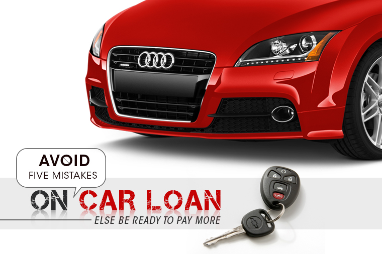 Avoid Five Mistakes On Car Loan Else Be Ready To Pay More