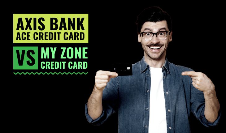 Axis Bank ACE Credit Card vs My Zone Credit Card