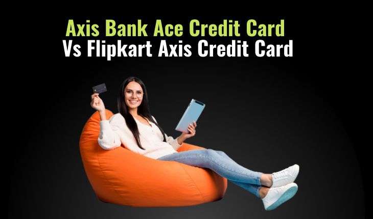 Axis Bank Ace Credit Card vs Flipkart Axis Credit Card