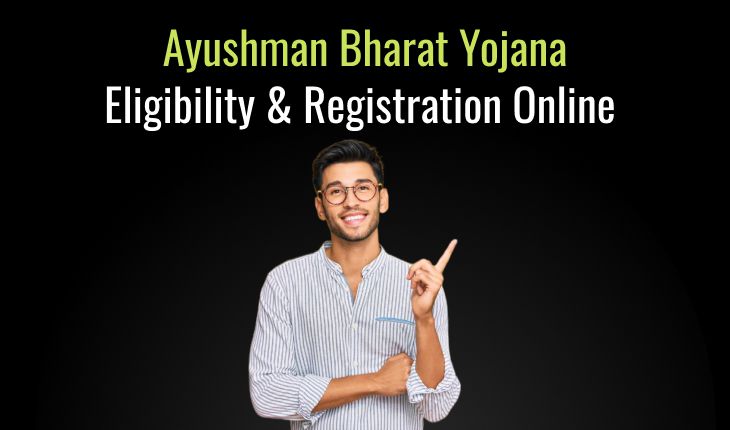 Ayushman Bharat Yojana Eligibility & Registration Online