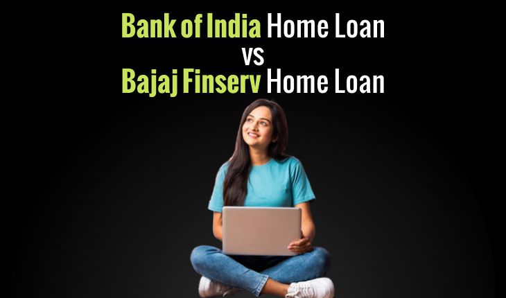 Bank of India vs Bajaj Finserv Home Loan – An Easy Way to Pick the Best Home Loan