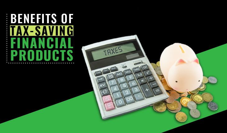Benefits of Tax-saving Financial Products