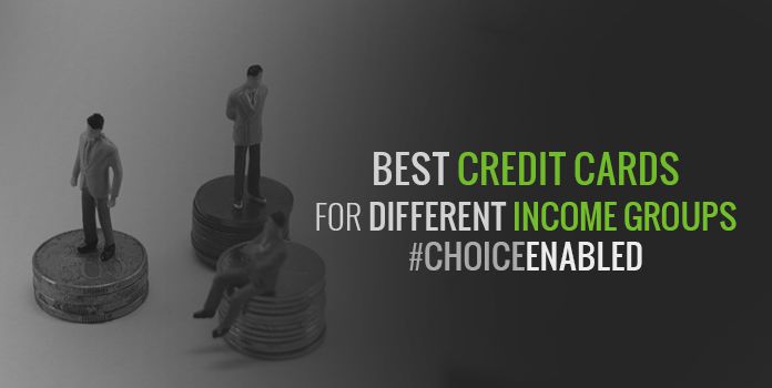 Best Credit Cards in India for People with Annual Income <5L, 5L-10L, 10L-20L