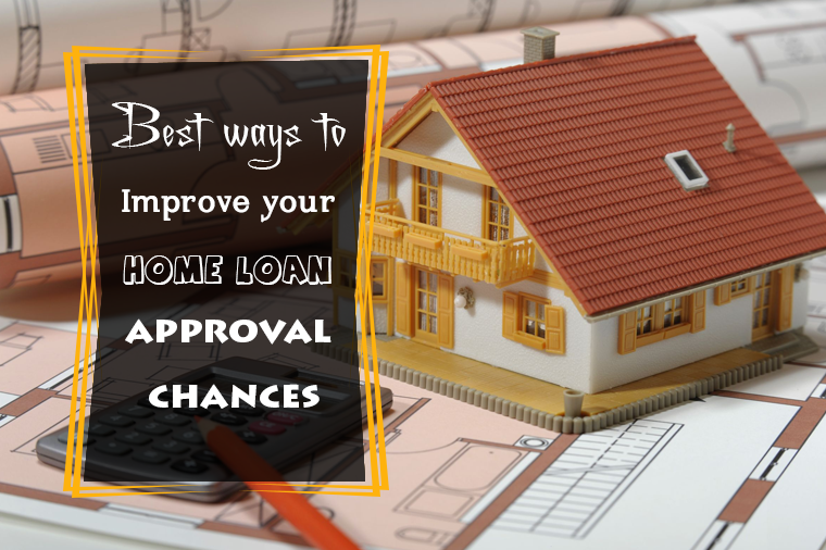 Best Ways to Improve Your Home Loan Approval Chances