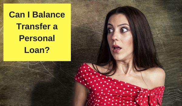 Can I Balance Transfer a Personal Loan?