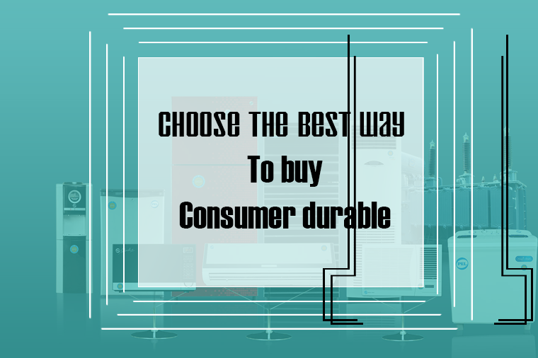 Choose the Best Way to Buy Consumer Durable