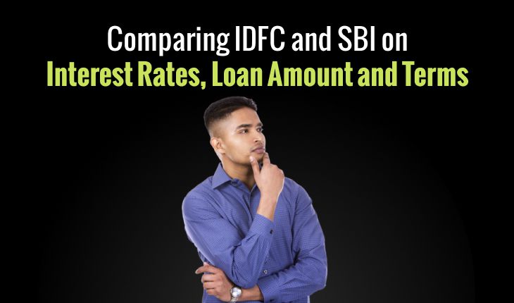 Choosing the Right Home Loan: Comparing IDFC and SBI on Interest Rates, Loan Amount and Terms