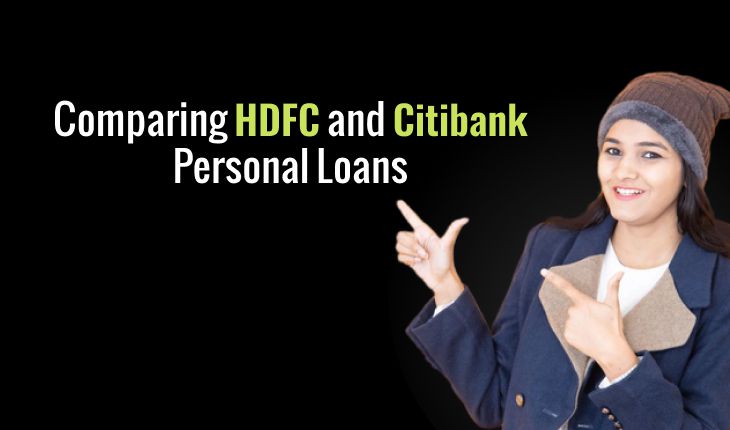 Comparing HDFC and Citibank Personal Loans: A Detailed Look at Interest Rates, Fees, Eligibility & More