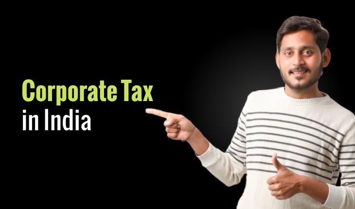Corporate Tax in India: Learn What It Is, Why Companies Pay It, and How It’s Calculated