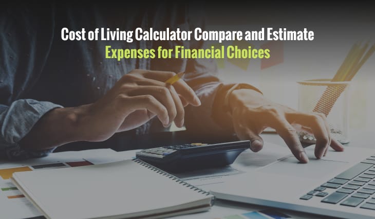 Cost of Living Calculator: Compare and Estimate Expenses for Financial Choices