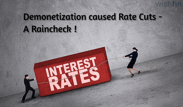 Demonetization caused Rate Cuts – A Raincheck !