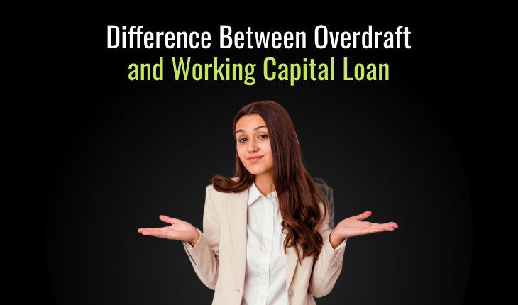 Difference Between Overdraft and Working Capital Loan