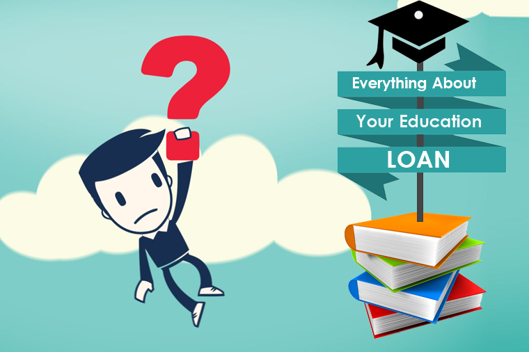 Everything About Your Education Loan