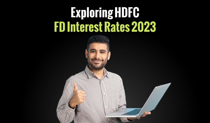 Exploring HDFC FD Interest Rates 2023: Choose the Perfect Scheme for Your Deposit