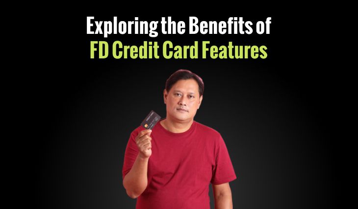 Exploring the Benefits of FD Credit Card Features: Increase Your Credit Limit and Build Your Credit Score