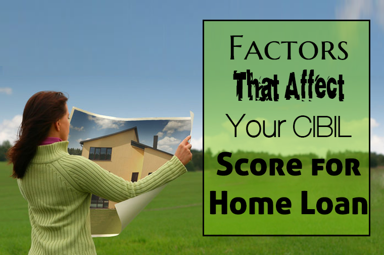 Factors That Affect Your CIBIL Score for Home Loan