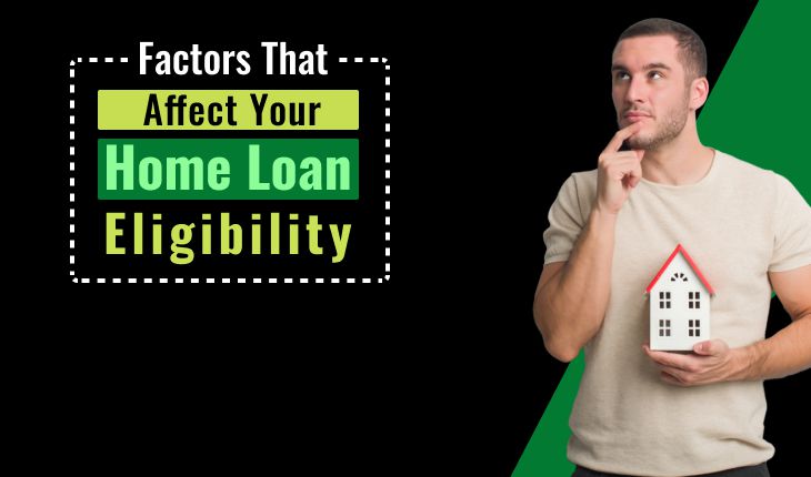 Factors That Can Affect Your Home Loan Eligibility
