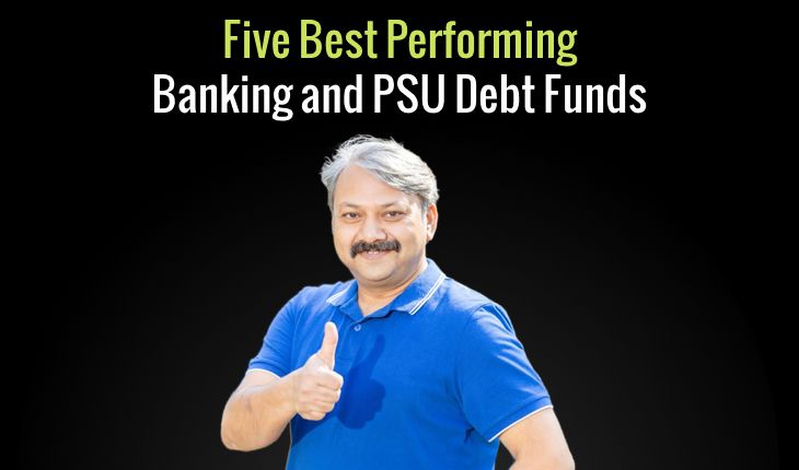 Five Best Performing Banking and PSU Debt Funds