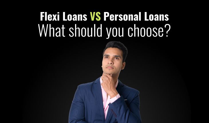Flexi Loans vs Personal Loans: What should you choose?