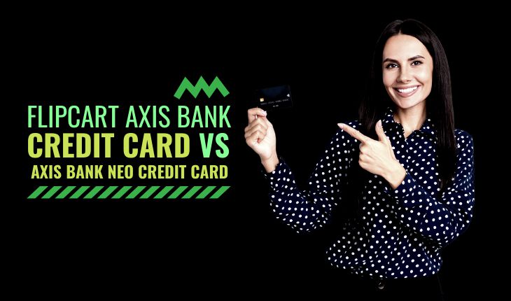 Flipkart Axis Bank Credit Card vs Axis Bank Neo Credit Card