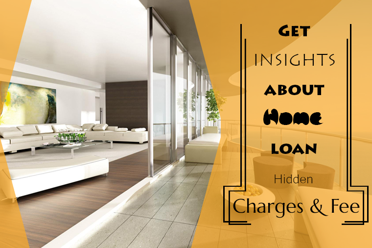 Get Insights About Home Loan Hidden Charges & Fee