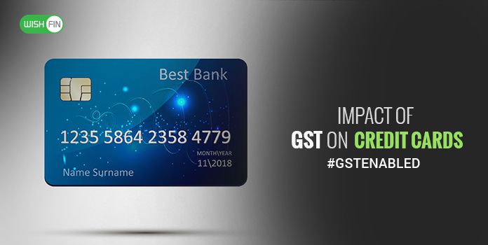 GST Impact on Credit Cards – Forget 15% Service Tax, Adapt to 18% GST Rate