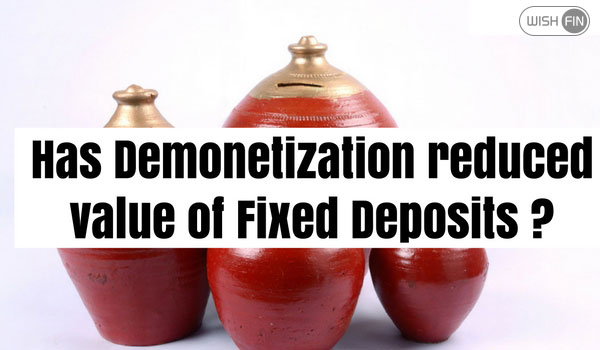 Has Demonetization reduced value of Fixed Deposits ?
