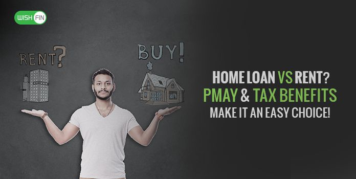 Home Loan vs Rent – Now With PMAY & Tax Benefits, It’s a No-brainer!