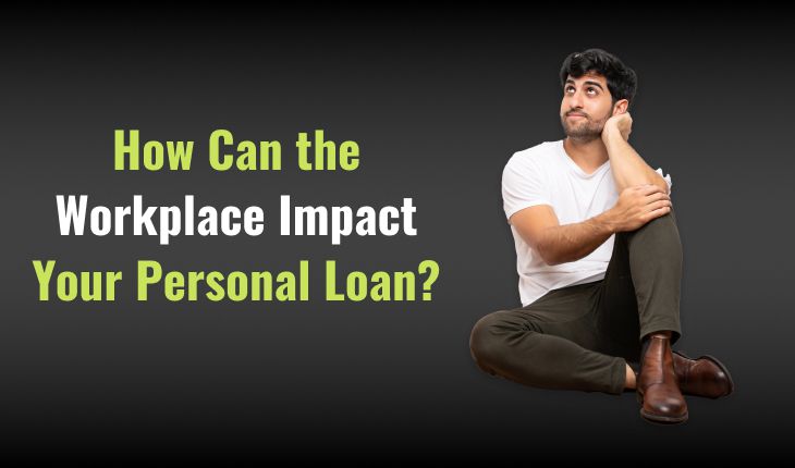 How Can the Workplace Impact Your Personal Loan?