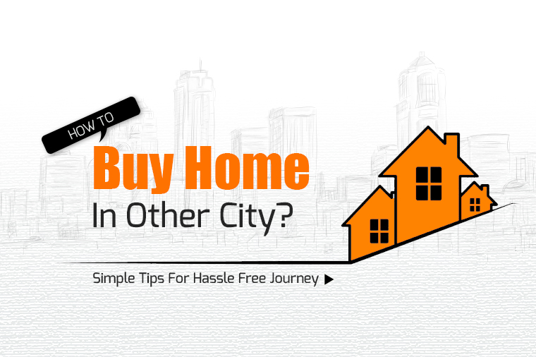 How To Buy Home In Other City? Simple Tips For Hassle Free Journey