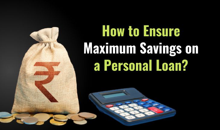 How to Ensure Maximum Savings on a Personal Loan?