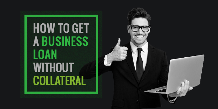 How to Get a Business Loan Without Collateral