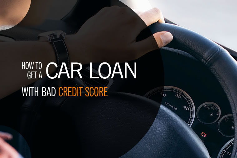 How to Get A Car Loan with Bad Credit Score