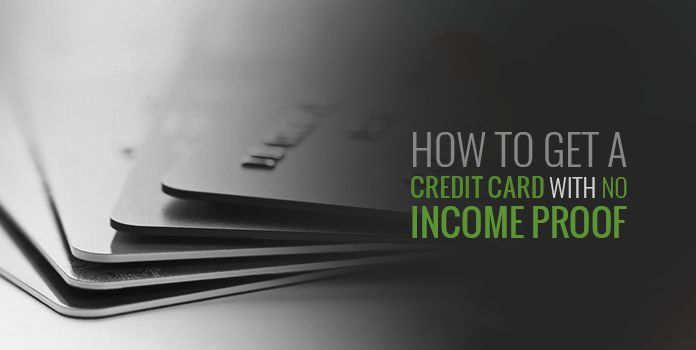 How to Get a Credit Card with No Income Proof?