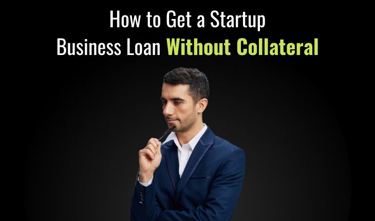 How to Get a Startup Business Loan Without Collateral