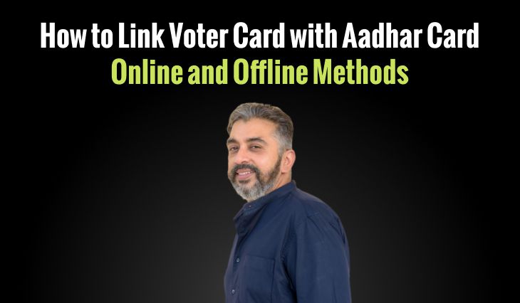 How to Link Voter Card with Aadhar Card: Online and Offline Methods