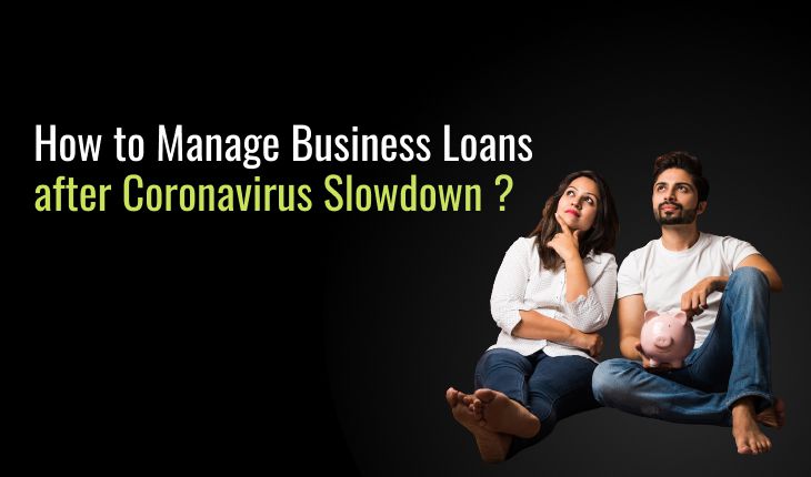 How to Manage Business Loans after Coronavirus Slowdown ?